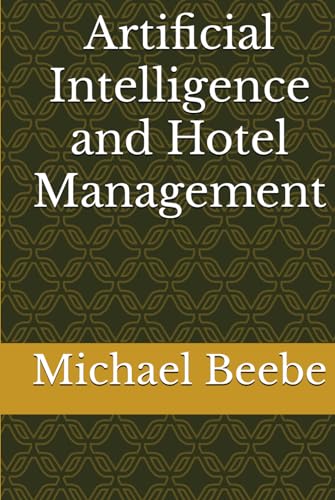 Artificial Intelligence and Hotel Management (Artificial Intelligence and Hospitality Management, Band 1)