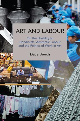 Art and Labour: On the Hostility to Handicraft, Aesthetic Labour and the Politics of Work in Art (Historical Materialism) von Haymarket Books