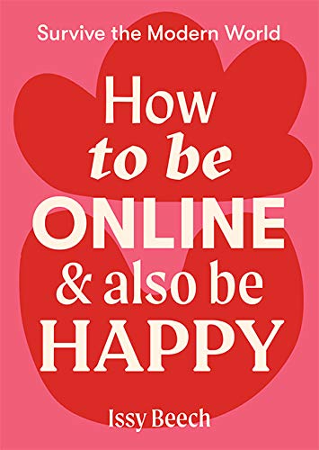 How to Be Online & Also Be Happy: Survive the Modern World