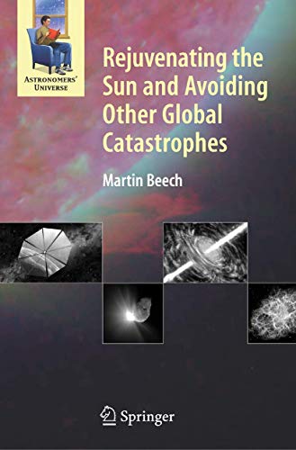 Rejuvenating the Sun and Avoiding Other Global Catastrophes (Astronomers' Universe) von Springer