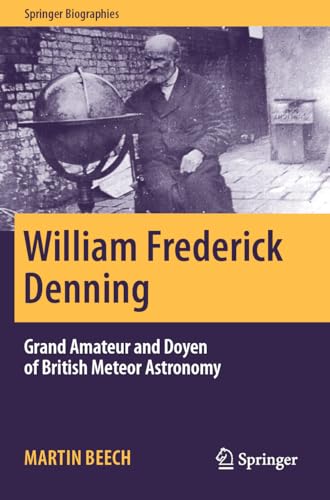 William Frederick Denning: Grand Amateur and Doyen of British Meteor Astronomy (Springer Biographies) von Springer