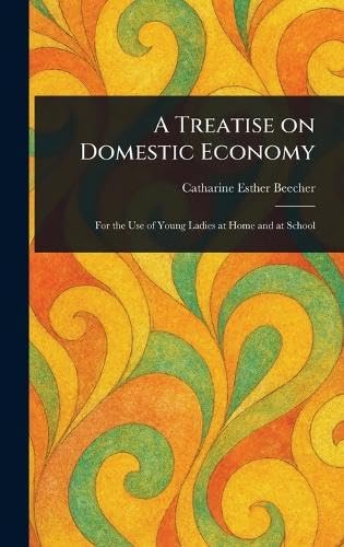 A Treatise on Domestic Economy von Anson Street Press