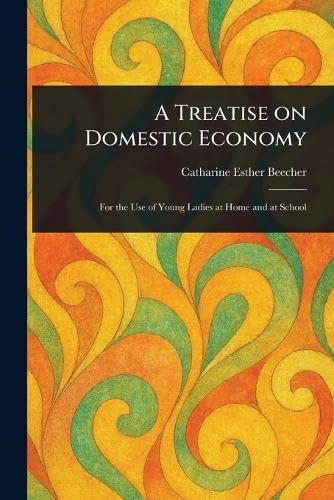 A Treatise on Domestic Economy von Anson Street Press