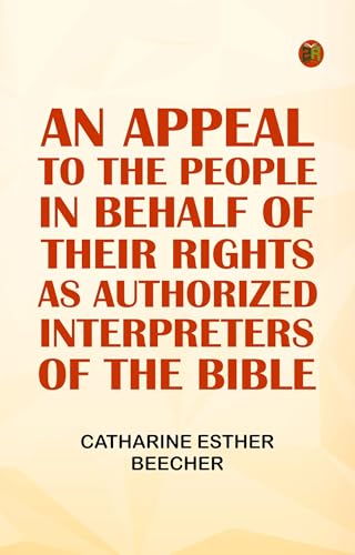 An Appeal to the People in Behalf of Their Rights as Authorized Interpreters of the Bible von Anson Street Press
