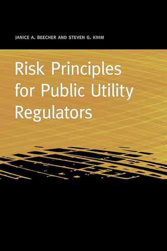 Risk Principles for Public Utility Regulators (Public Utility Regulation:Theory, Principles, and Practice)