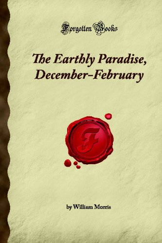 The Earthly Paradise, December-February (Forgotten Books)