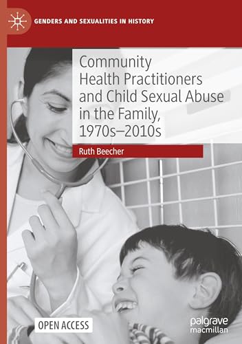 Community Health Practitioners and Child Sexual Abuse in the Family, 1970s-2010s (Genders and Sexualities in History) von Palgrave Macmillan