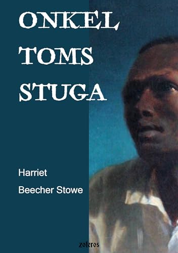 Onkel Toms stuga: eller En skildring av de förtrycktas liv von Gustav Almlöfs bokförlag zoferos