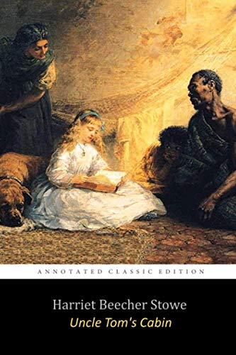 Uncle Tom's Cabin By Harriet Beecher Stowe "The Annotated Classic Edition" von Independently published