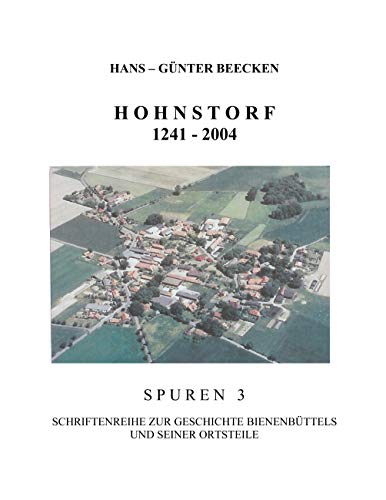 Hohnstorf 1241-2004: Spuren 3 - Schriftenreihe zur Geschichte Bienenbüttels und der Ortsteile (Spuren. Schriftenreihe zur Geschichte Bienenbüttels und der Ortsteile) von Books on Demand