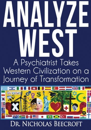 Analyze West: A Psychiatrist Takes Western Civilization on a Journey of Transformation von CreateSpace Independent Publishing Platform