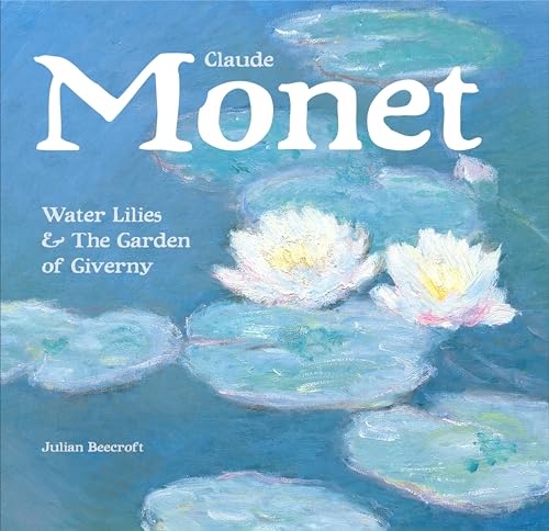 Claude Monet: Water Lilies and the Garden of Giverny: Water Lilies & the Garden of Giverny (Masterworks)