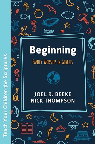 Beginning: Family Worship in Genesis von Reformation Heritage Books