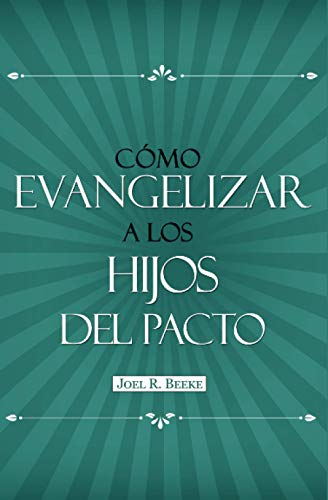 Cómo evangelizar a los hijos del pacto (Serie de Orientación Familiar)