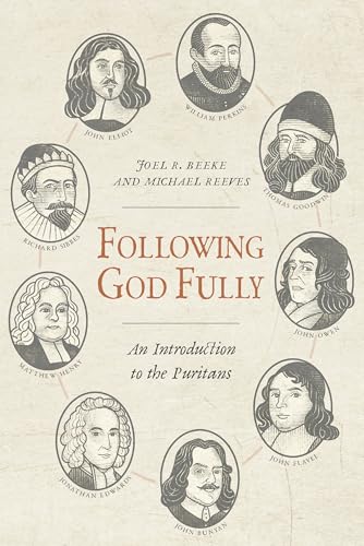 Following God Fully: An Introduction to the Puritans Following God Fully: An Introduction to the Puritans von Reformation Heritage Books