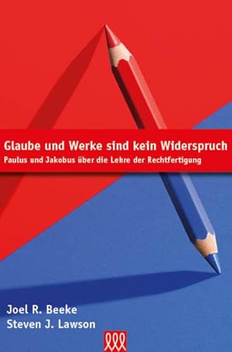 Glaube und Werke sind kein Widerspruch: Paulus und Jakobus über die Lehre der Rechtfertigung Glaube und Werke sind kein Widerspruch: Paulus und Jakobus über die Lehre der Rechtfertigung