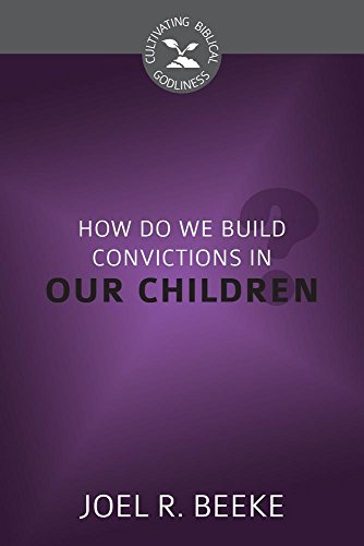 How Do We Plant Godly Convictions in Our Children? How Do We Plant Godly Convictions in Our Children?
