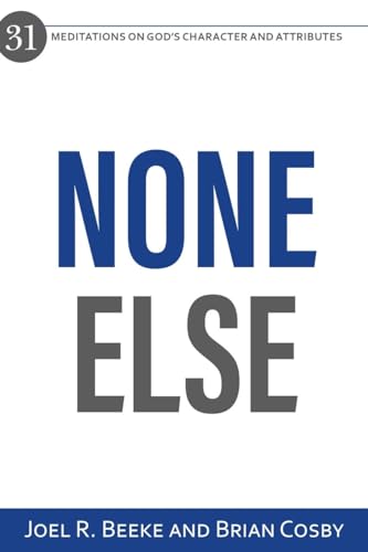 None Else: 31 Meditations on God’s Character and Attributes None Else: 31 Meditations on God’s Character and Attributes