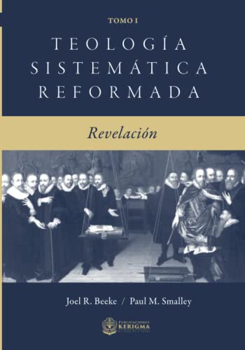 Teología Sistemática Reformada: Revelacion (Teologia Sistematica Reformada, Band 1) von Publicaciones Kerigma
