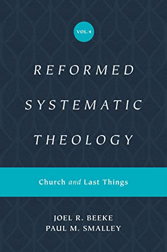 Reformed Systematic Theology: Church and Last Things (4)