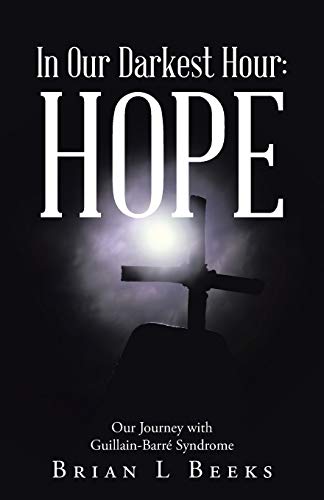 In Our Darkest Hour: Hope: Hope: Our Journey with Guillain-Barré Syndrome von WestBow Press