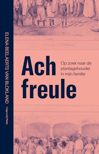 Ach freule: Op zoek naar de plantagehouder in mijn familie von Uitgeverij Pluim