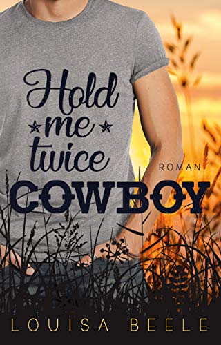 Hold me twice, Cowboy (Magnolia Springs) von Louisa Beele (Nova MD)