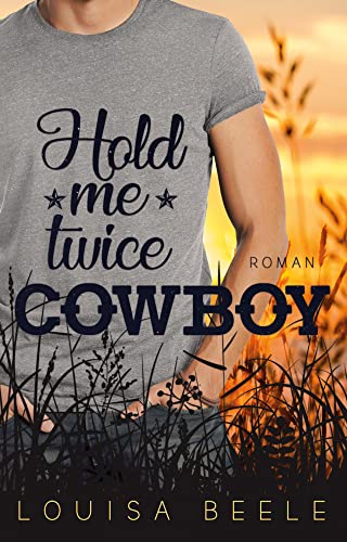 Hold me twice, Cowboy (Magnolia Springs) von Louisa Beele (Nova MD)