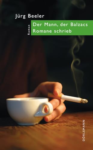 Der Mann, der Balzacs Romane schrieb: Roman von DÖRLEMANN