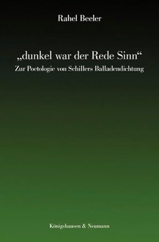 "dunkel war der Rede Sinn": Zur Poetologie von Schillers Balladendichtung "dunkel war der Rede Sinn": Zur Poetologie von Schillers Balladendichtung von Königshausen & Neumann
