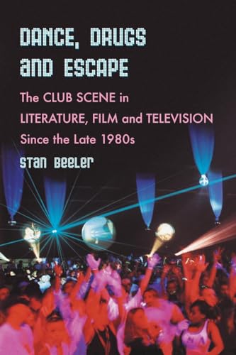 Dance, Drugs, and Escape: The Club Scene in Literature, Film and Television Since the Late 1980s