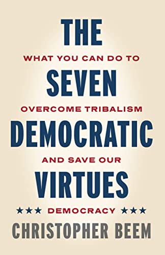The Seven Democratic Virtues: What You Can Do to Overcome Tribalism and Save Our Democracy von Pennsylvania State University Press