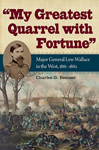 My Greatest Quarrel with Fortune: Major General Lew Wallace in the West, 1861-1862 (Civil War Soldiers and Strategies) von Kent State University Press