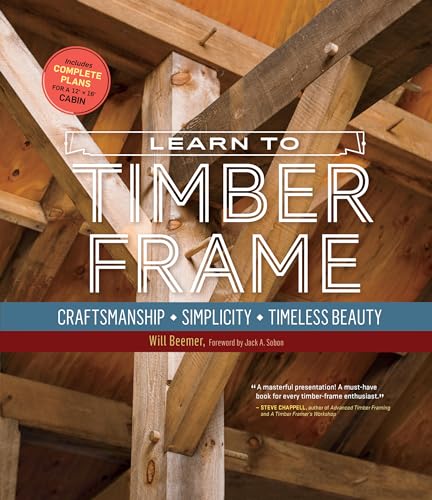 Learn to Timber Frame: Craftsmanship, Simplicity, Timeless Beauty von Storey Publishing, LLC