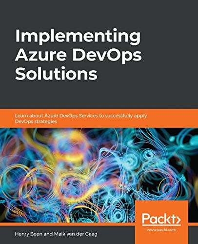 Implementing Azure DevOps Solutions: Learn about Azure DevOps Services to successfully apply DevOps strategies Implementing Azure DevOps Solutions: Learn about Azure DevOps Services to successfully apply DevOps strategies