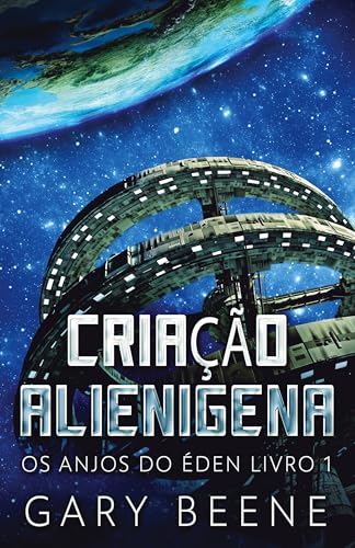 Criação Alienigena (OS Anjos Do Éden, Band 1)