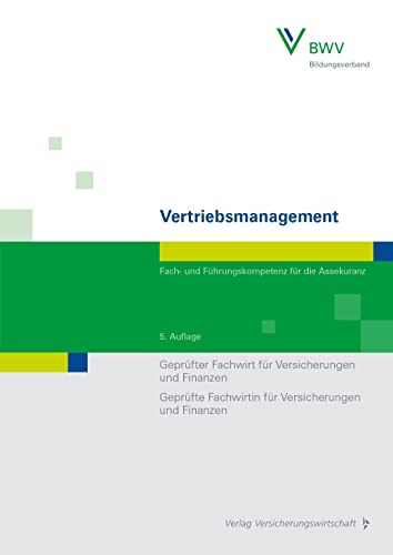 Vertriebsmanagement: Fach- und Führungskompetenz für die Assekuranz Geprüfter Fachwirt für Versicherungen und Finanzen / Geprüfte Fachwirtin für Versicherungen und Finanzen von VVW-Verlag Versicherungs.