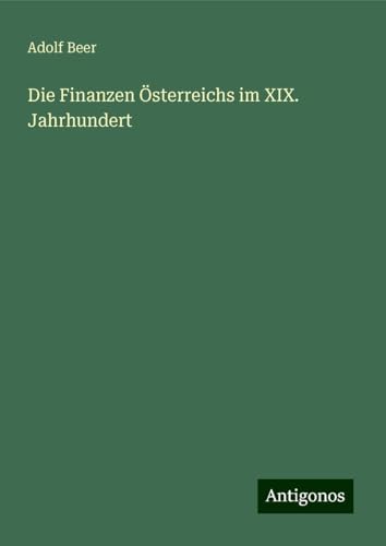 Die Finanzen Österreichs im XIX. Jahrhundert