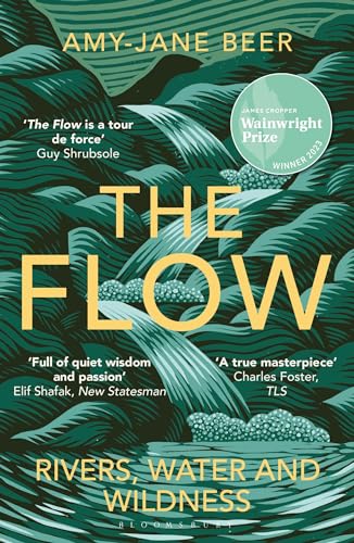 The Flow: Rivers, Water and Wildness – WINNER OF THE 2023 WAINWRIGHT PRIZE FOR NATURE WRITING von Bloomsbury Wildlife