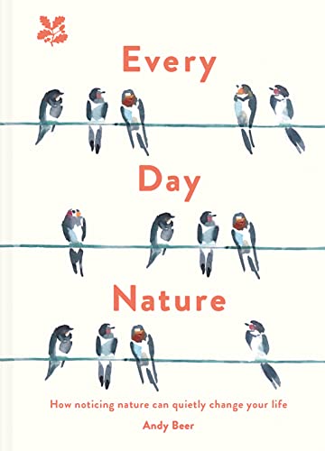 Every Day Nature: How noticing nature can quietly change your life von National Trust Books