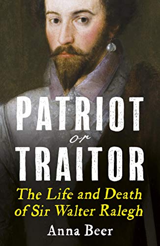 Patriot or Traitor: The Life and Death of Sir Walter Ralegh von ONEWorld Publications