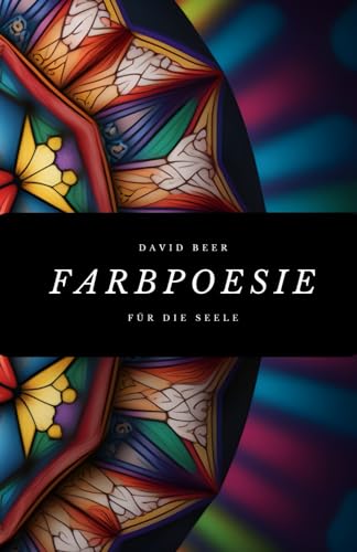 Farbpoesie - für die Seele: Malen und Motivieren: Ein Malbuch für Erwachsen mit Sprüchen zur Motivation und anspruchsvollen Kaleidoskop Motiven im handlichen Format