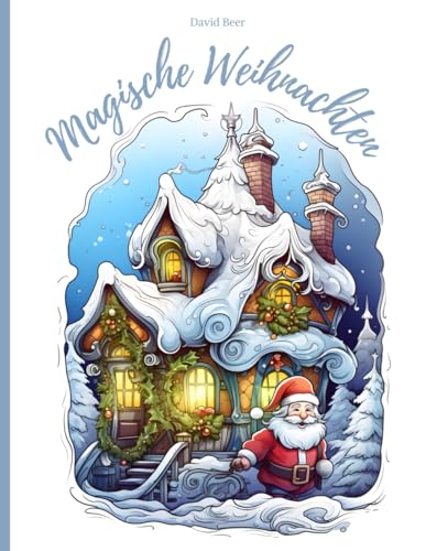Magische Weihnachten: Ein Malbuch für die schönste Zeit des Jahres für Kinder und Erwachsene