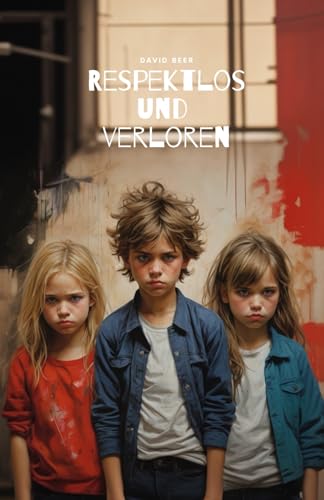 Respektlos und verloren: Der Preis der Provokation von Independently published