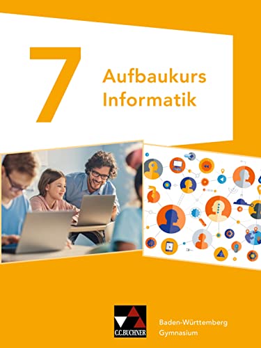 Informatik – Gymnasium Baden-Württemberg / Informatik Gymnasium Baden-Württemb. Aufbaukurs 7 von Buchner, C.C. Verlag