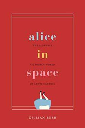 Alice in Space: The Sideways Victorian World of Lewis Carroll (Carpenter Lectures)