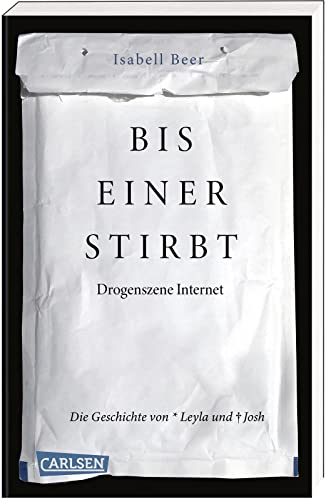 Bis einer stirbt – Drogenszene Internet. Die Geschichte von Leyla und Josh: »Wir Kinder vom Bahnhof Zoo« der Generation Internet - erschreckend und aufrüttelnd von Carlsen