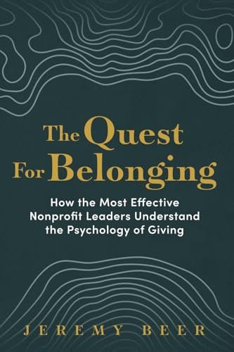 The Quest for Belonging: How the Most Effective Nonprofit Leaders Understand the Psychology of Giving The Quest for Belonging: How the Most Effective Nonprofit Leaders Understand the Psychology of Giving von Post Hill Press
