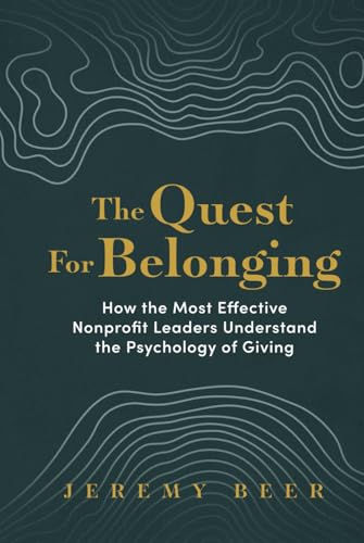 The Quest for Belonging: How the Most Effective Nonprofit Leaders Understand the Psychology of Giving von Post Hill Press