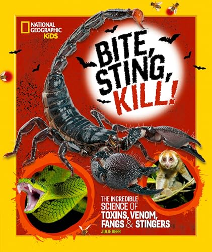 Bite, Sting, Kill: The Incredible Science of Toxins, Venom, Fangs, and Stingers (National Geographic Kids)